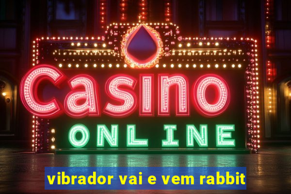 vibrador vai e vem rabbit